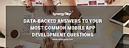 Data-backed Answers To Your Most Common Mobile App Development Questions | SynergyTop