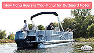 How Many Hours are Too Many for an Outboard Motor?