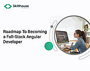 Roadmap To Becoming a Full-Stack Angular Developer