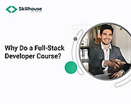 Why Do a Full-Stack Developer Course?
