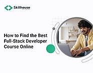 How to Find the Best Full-Stack Developer Course Online