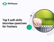 Top 5 soft skills interview questions for freshers