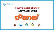 How To Install cPanel? [Easy Guide 2022]