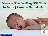 Discover The Leading IVF Clinic In India | Fetomat Foundation