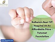 Kolkata's Best IVF Hospital At An Affordable Price - Fetomat Foundation