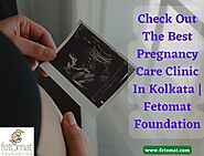 Check Out The Best Pregnancy Care Clinic In Kolkata | Fetomat Foundation