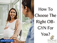 How To Choose The Right OB-GYN For You?
