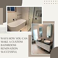 Ways How You Can Make a Custom Bathroom Renovation Successful