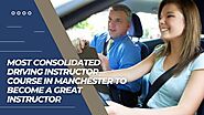 Most Consolidated Driving Instructor Course in Manchester to Become a Great Instructor