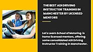 The Best ADI Driving Instructor Training in Manchester by Licensed Mentors
