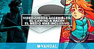 Videojuegos accesibles: el camino a hacer el medio más inclusivo