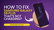 How to Fix Samsung Galaxy S8 Plus that’s Not Charging?