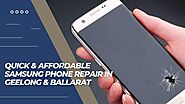 Quick & Affordable Samsung Phone Repair in Geelong & Ballarat