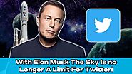 With Elon Musk The Sky Is no Longer A Limit For Twitter! – Unusually Interesting