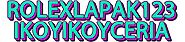 ROLEX LAPAK123 IKOYIKOYCERIA - Situs Slot Online Terpercaya