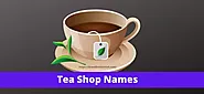 Tea Shop Names: Top 699+Tea Store Names - Brandbookcloud