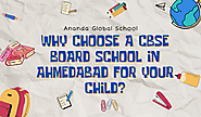 Why Choose a CBSE Board School in Ahmedabad for Your Child? – Ananda Global School