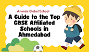 Navigating Excellence: A Guide to the Top CBSE Affiliated Schools in Ahmedabad – Ananda Global School