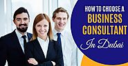 How To Choose A Business Consultant In Dubai