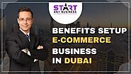 BENEFITS SETUP E COMMERCE BUSINESS IN DUBAI