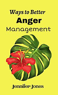 Ways To Better Anger Management by Jennifer Jones has Tips Checklist and Affirmations for Journaling