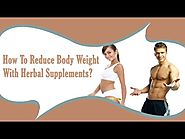 How To Reduce Body Weight With Help Of Herbal Supplements?