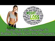 Herbal Fat Loss Remedies To Reduce Weight Gain After Pregnancy