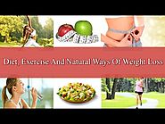 Diet, Exercise And Natural Ways Of Weight Loss In Fast Manner