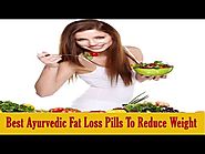 Best Ayurvedic Natural Fat Loss Pills To Reduce Weight