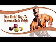 What Are The Best Herbal Ways To Increase Body Weight Safely?