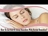 How To Get Rid Of Sleep Disorders With Herbal Remedies?