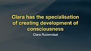 Clara has the specialisation of creating development of consciousness