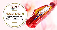 Angioplasty: Types, Procedure, Risks, and Recovery | DPU Hospital