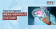 How to Improve Weak Nervous System | DPU Hospital