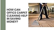 How Can Office Carpet Cleaning Help In Saving Money?
