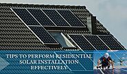 Top Tips to Perform Residential Solar Installation Effectively