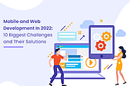 Mobile and Web Development In 2022: 10 Biggest Challenges and Their Solutions