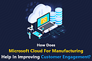 How Does Microsoft Cloud For Manufacturing Help In Improving Customer Engagement?