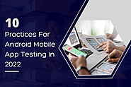 Top 10 Practices For Android Mobile App Testing In 2022 - AIMDek