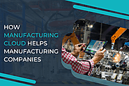 How Can Manufacturing Cloud Help Manufacturing Companies Succeed?