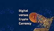 Digital Currency vs Cryptocurrency: Which is Best & What’s the Difference?