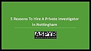 5 Reasons To Hire A Private Investigator In Nottingham