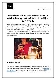 Why should I hire a private investigator to catch a cheating partner? Surely, I could just do it myself?