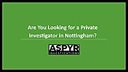 Are You Looking for a Private Investigator in Nottingham?