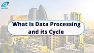 What Is Data Processing and its Cycle