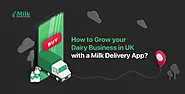 How to grow your dairy business with a milk delivery app in the UK?