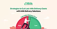 Cut Last - Mile Delivery Costs with Milk Delivery Solutions