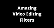 Amazing Filters For Editing Videos And Animations