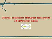 Electrical contractors offer great assistance to all commercial clients