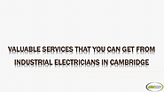 Valuable Services That You Can Get From Industrial Electricians In Cambridge
